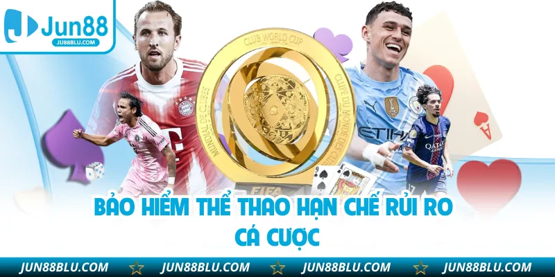 Bảo hiểm thể thao hạn chế rủi ro cá cược