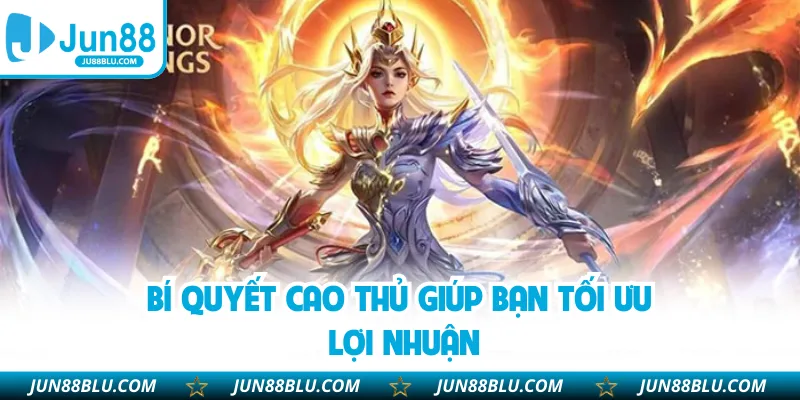 Bí quyết cao thủ giúp bạn tối ưu lợi nhuận
