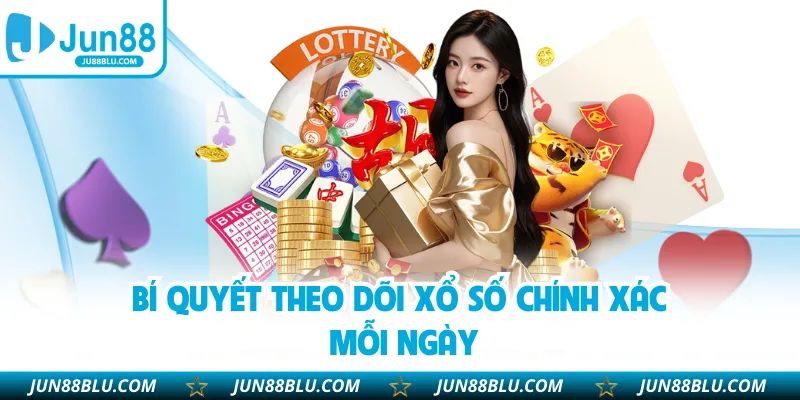 Bí quyết theo dõi xổ số chính xác mỗi ngày