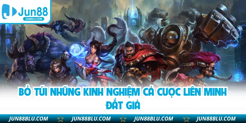 Bỏ túi những kinh nghiệm cá cược liên minh đắt giá