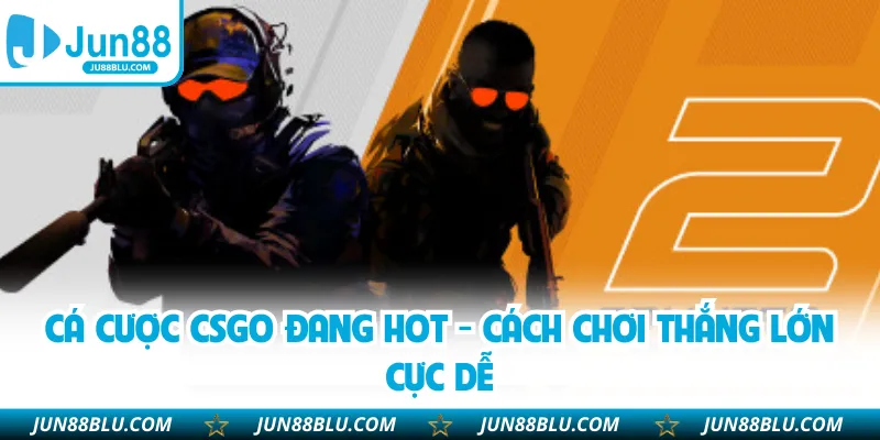 Cá cược CSGO mở rộng lựa chọn kèo với tỷ lệ thưởng hấp dẫn