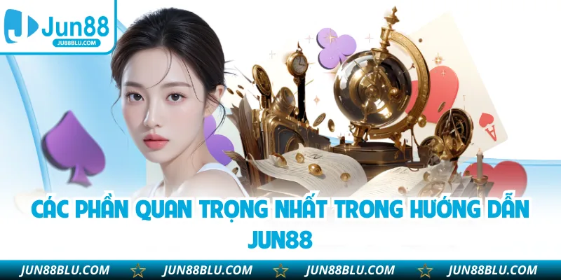 Các phần quan trọng nhất trong hướng dẫn JUN88
