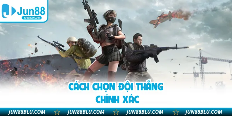 Cách chọn đội thắng chính xác