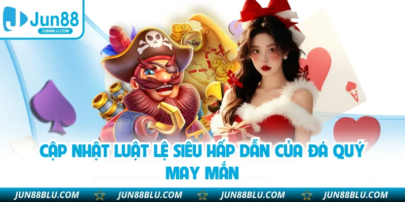 Cập nhật luật lệ siêu hấp dẫn của Đá Quý May Mắn