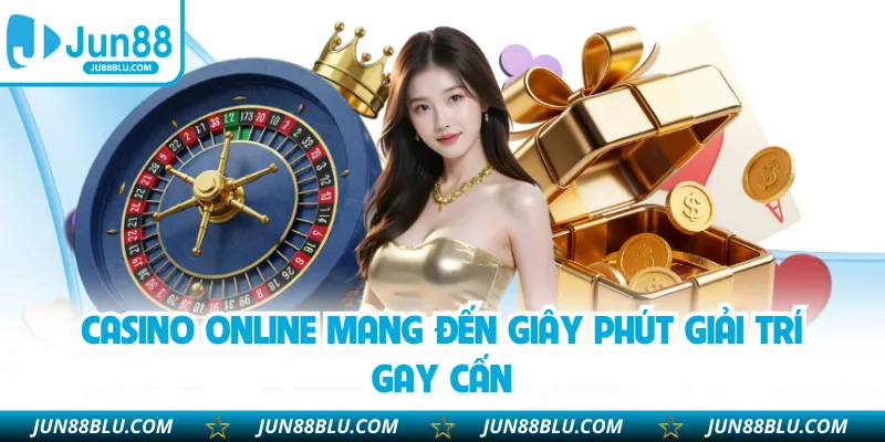 Casino online mang đến giây phút giải trí gay cấn