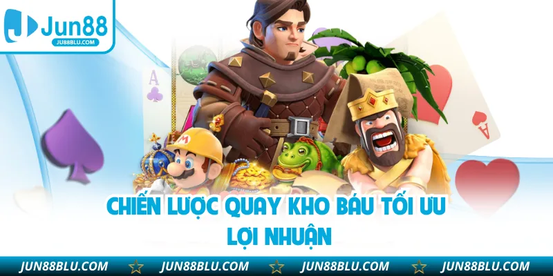 Chiến lược quay kho báu tối ưu lợi nhuận