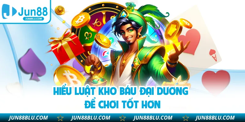 Hiểu luật kho báu đại dương để chơi tốt hơn