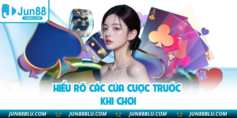 Hiểu rõ các cửa cược trước khi chơi