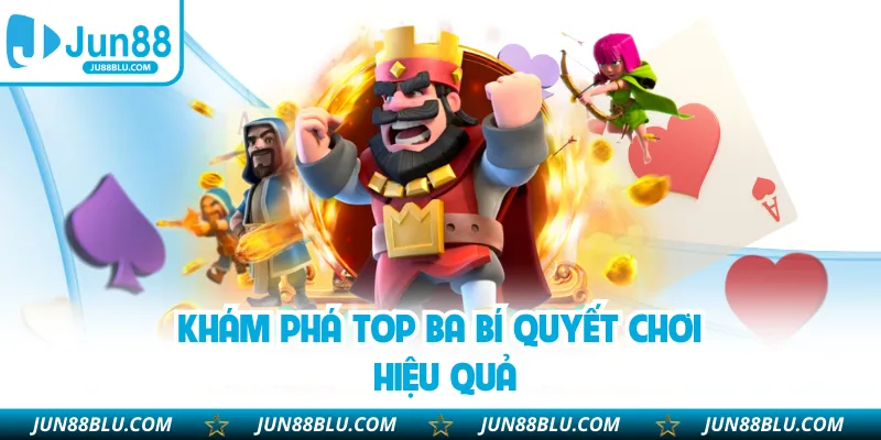 Khám phá top ba bí quyết chơi hiệu quả