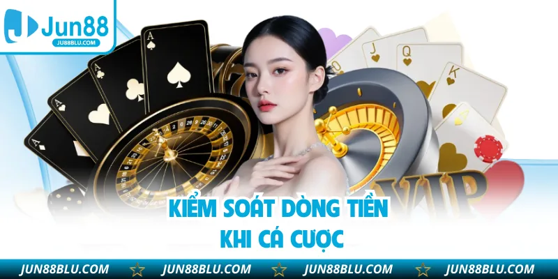 Kiểm soát dòng tiền khi cá cược