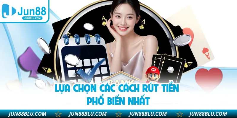 Lựa chọn các cách rút tiền phổ biến nhất