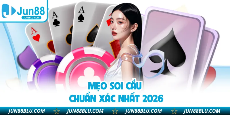 Mẹo soi cầu chuẩn xác nhất 2026