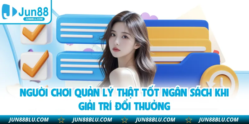 Người chơi quản lý thật tốt ngân sách khi giải trí đổi thưởng