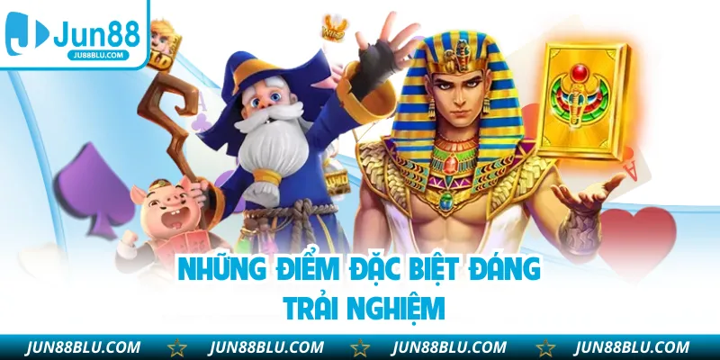 Những điểm đặc biệt đáng trải nghiệm