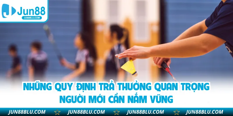 Những quy định trả thưởng quan trọng người mới cần nắm vững