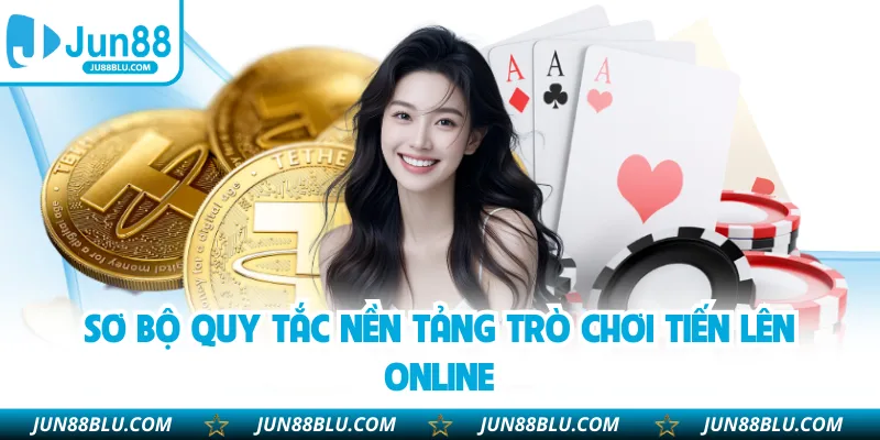 Sơ bộ quy tắc nền tảng trò chơi tiến lên online