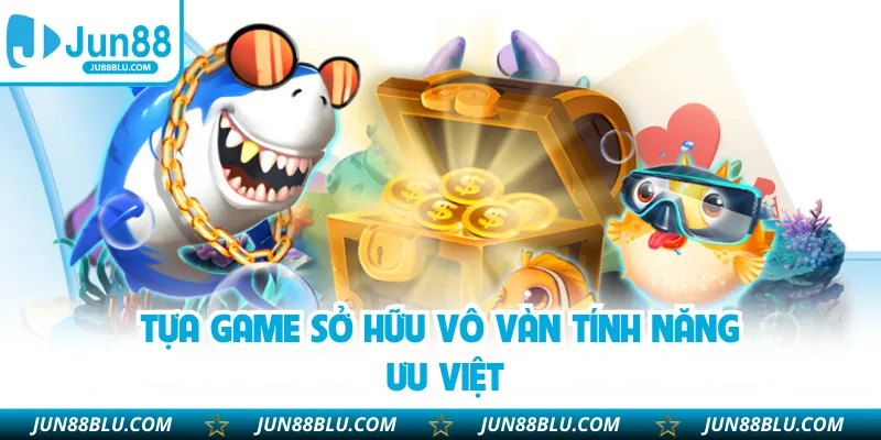 Tựa game sở hữu vô vàn tính năng ưu việt