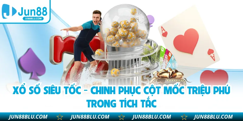 Xổ Số Siêu Tốc - Chinh Phục Cột Mốc Triệu Phú Trong Tích Tắc